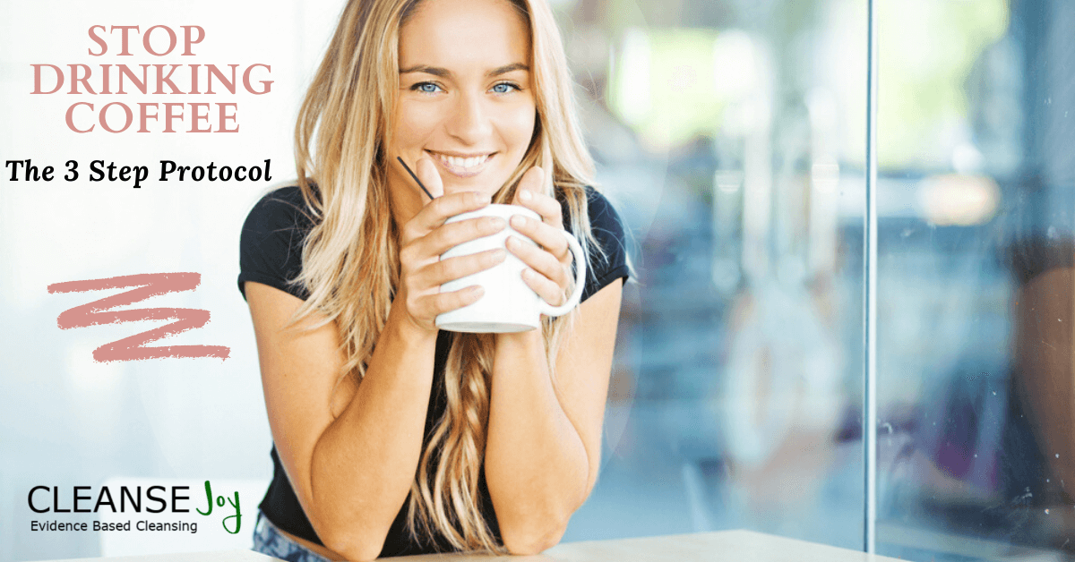 How to Stop Drinking coffee? The Natural 3 Step Protocol